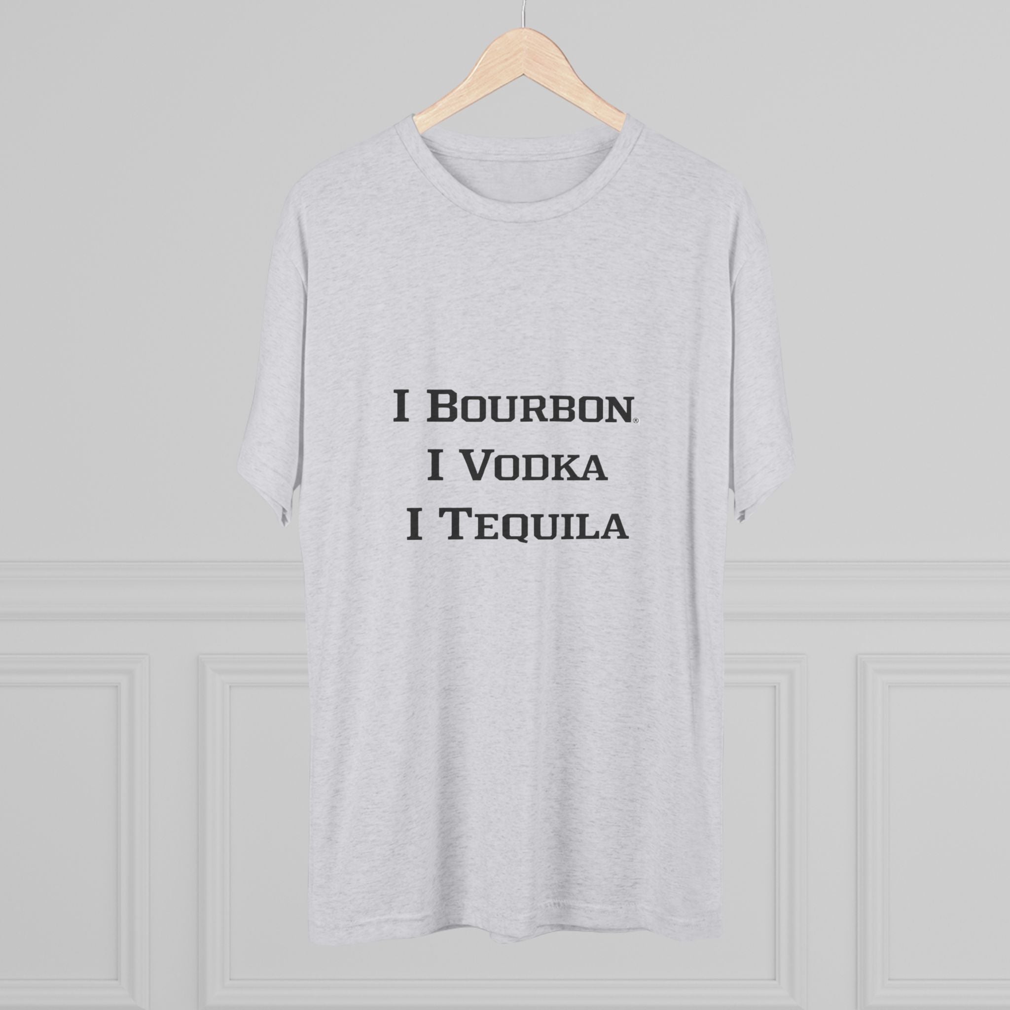 I Bourbon, I Vodka, I Tequila Unisex Tri-Blend Crew Tee-30