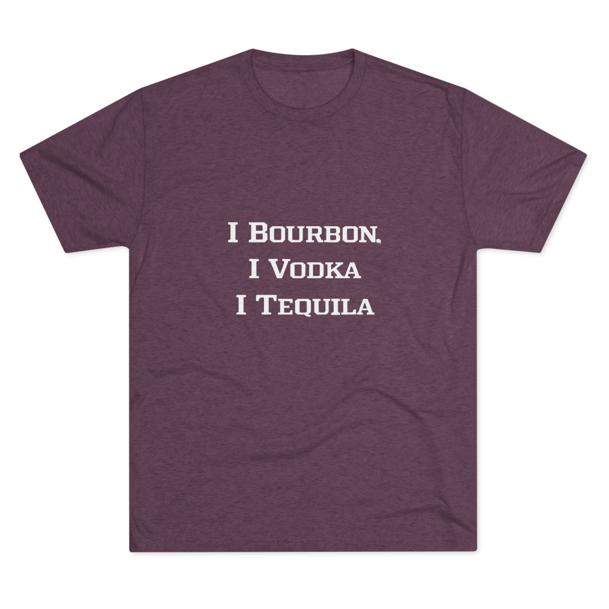 I Bourbon, I Vodka, I Tequila Unisex Tri-Blend Crew Tee-10