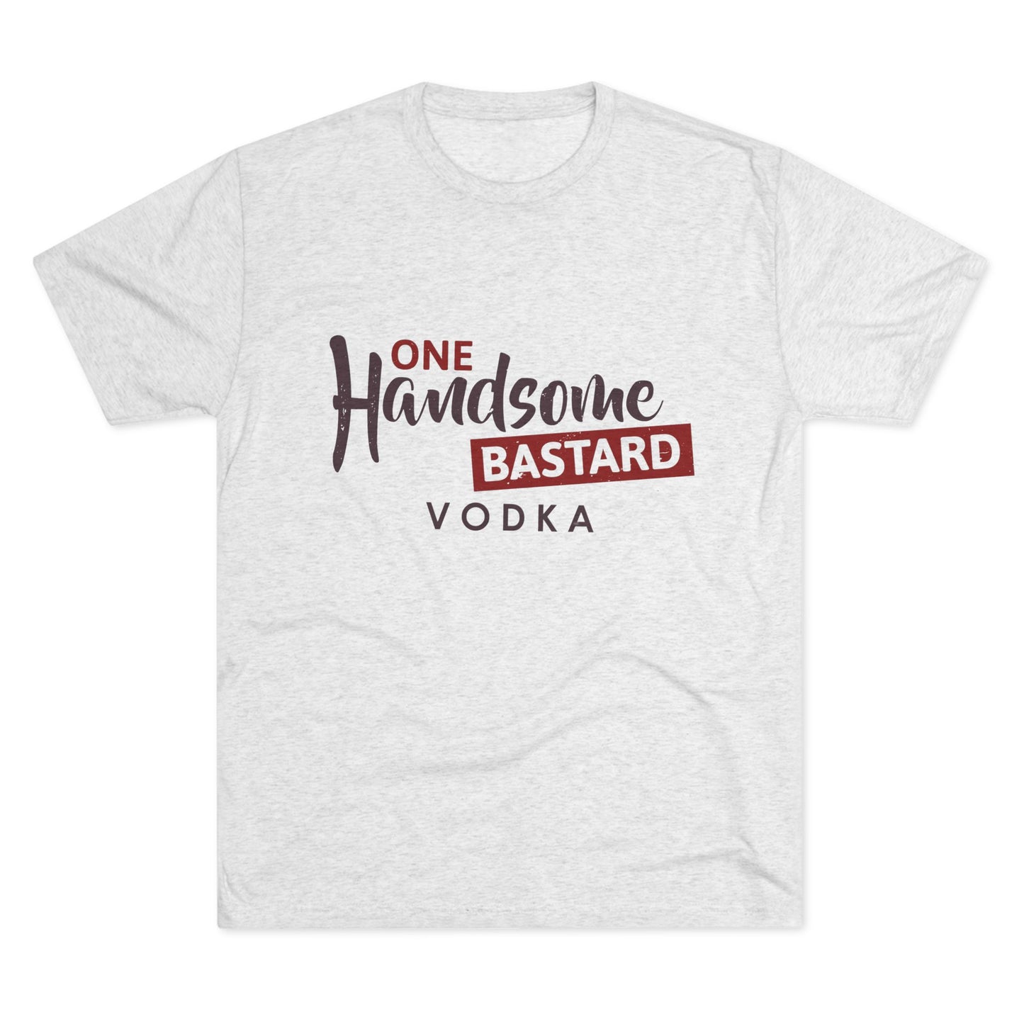 One Handsome Bastard Vodka Unisex Tri-Blend Crew Tee