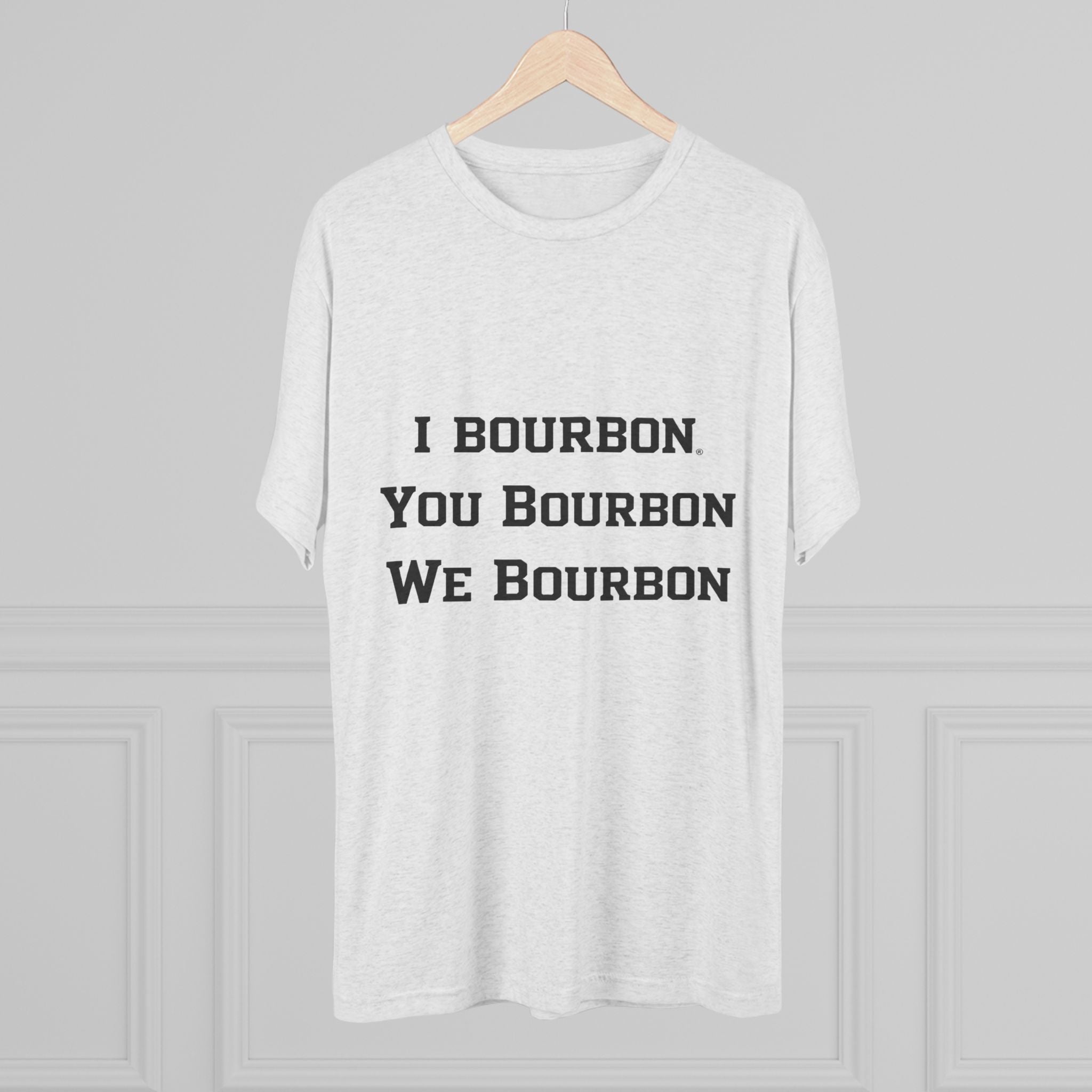 I Bourbon, You Bourbon, We Bourbon Unisex Tri-Blend Crew Tee-17