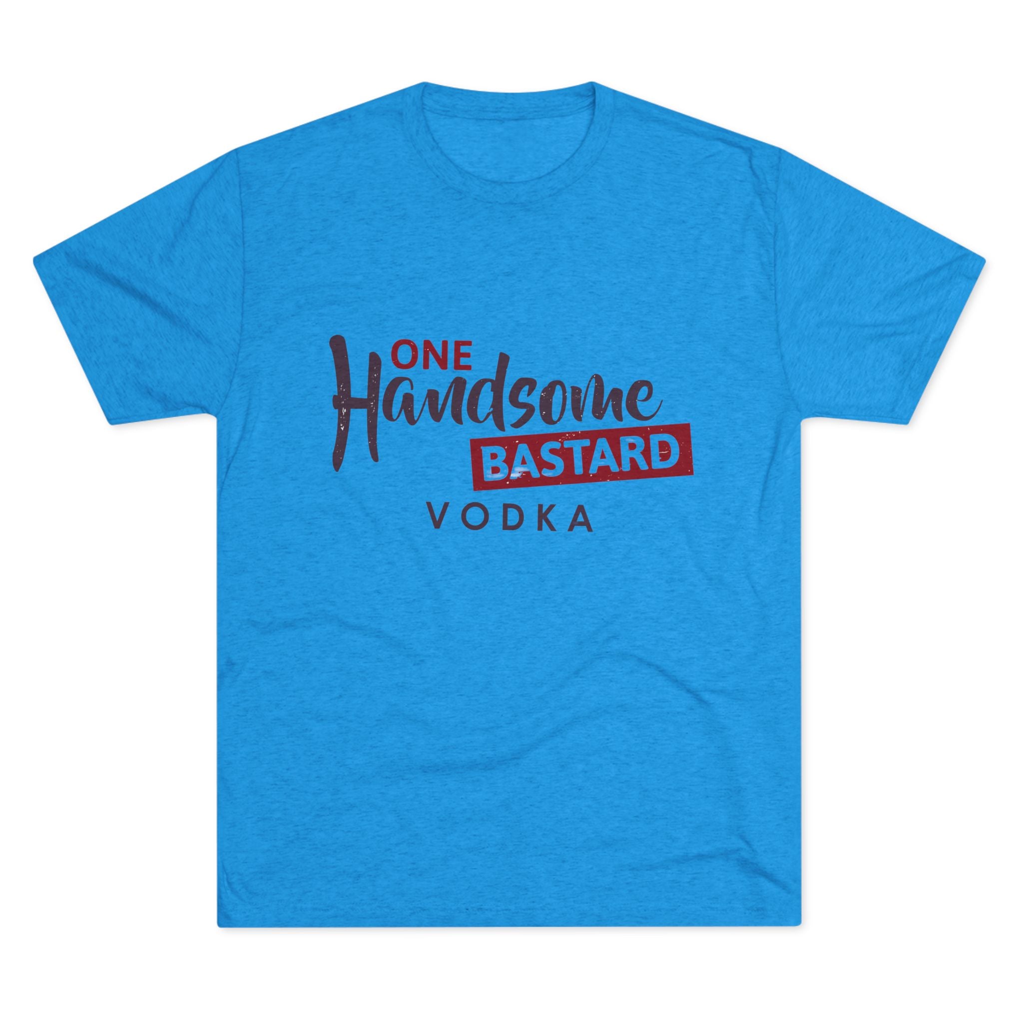 One Handsome Bastard Vodka Unisex Tri-Blend Crew Tee-5