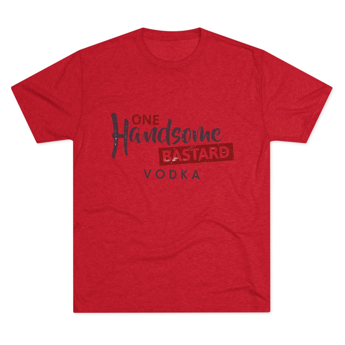 One Handsome Bastard Vodka Unisex Tri-Blend Crew Tee