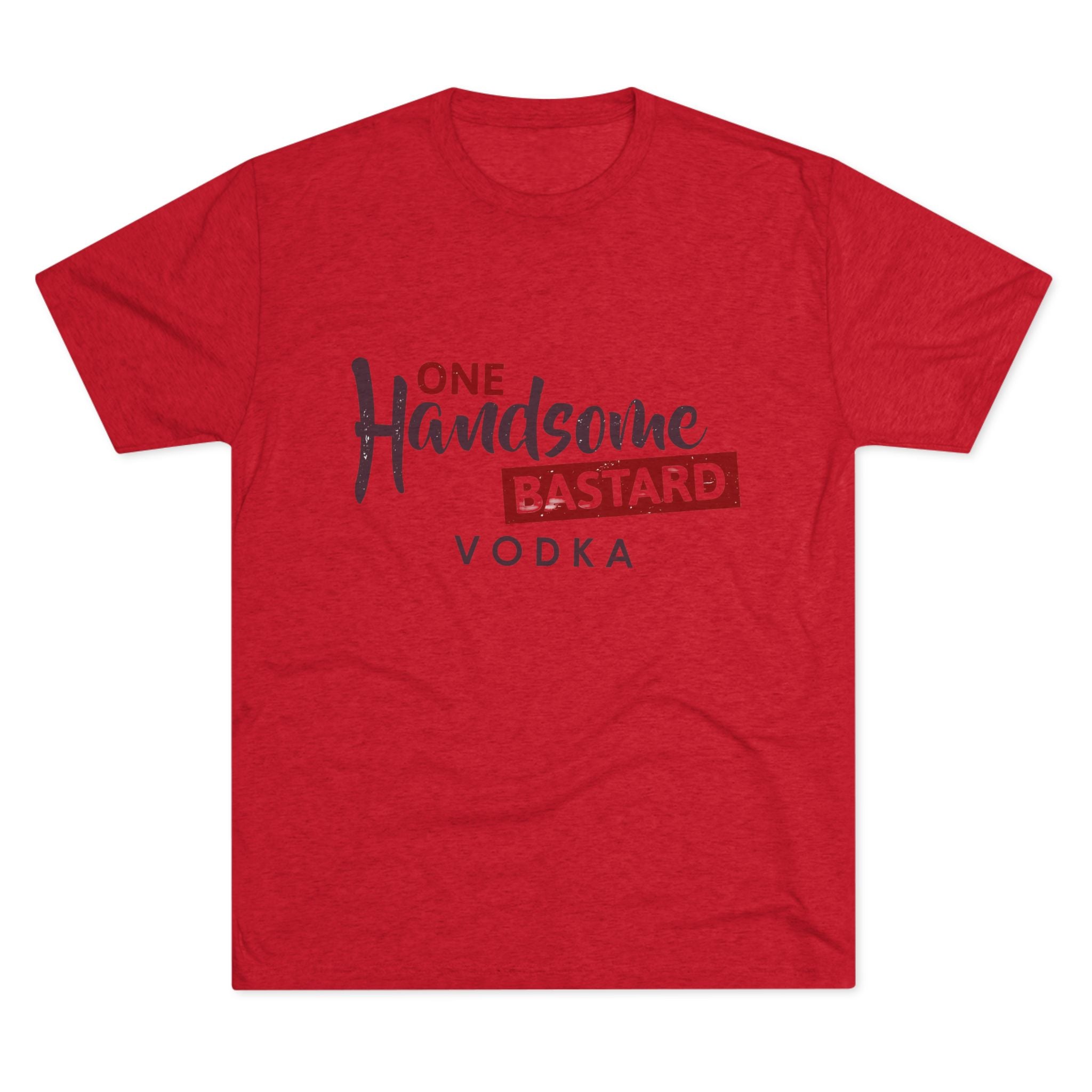 One Handsome Bastard Vodka Unisex Tri-Blend Crew Tee-8