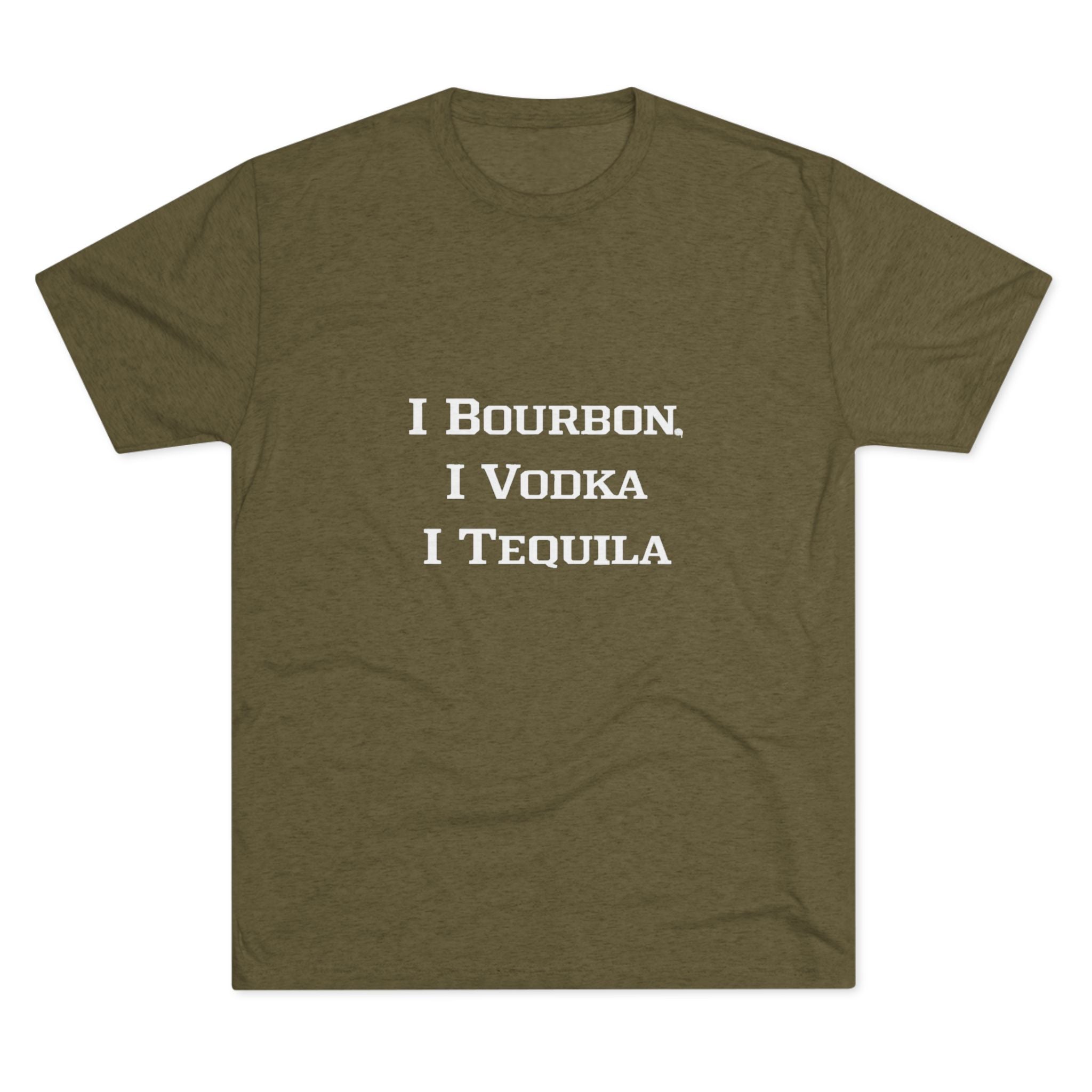 I Bourbon, I Vodka, I Tequila Unisex Tri-Blend Crew Tee-6