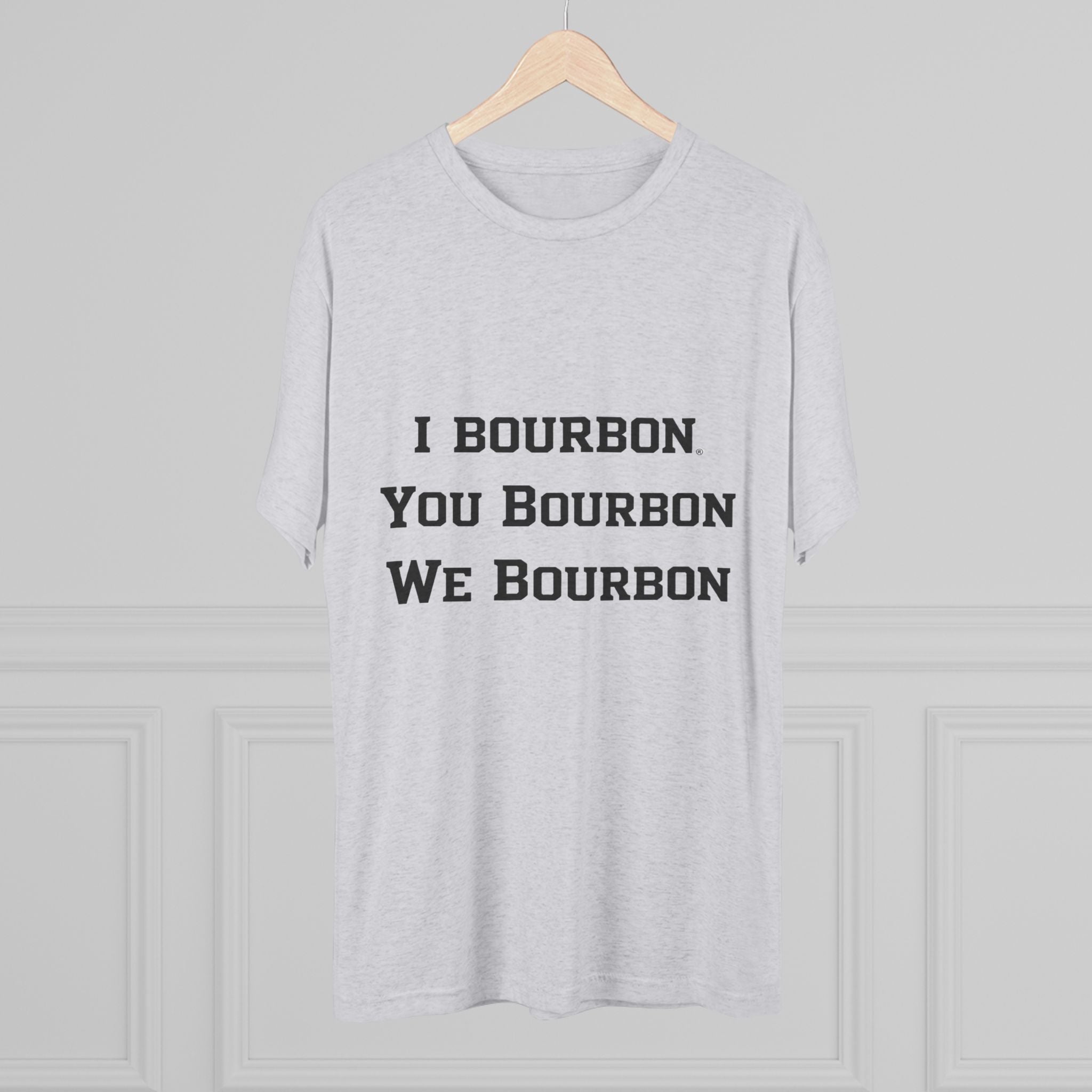 I Bourbon, You Bourbon, We Bourbon Unisex Tri-Blend Crew Tee-32