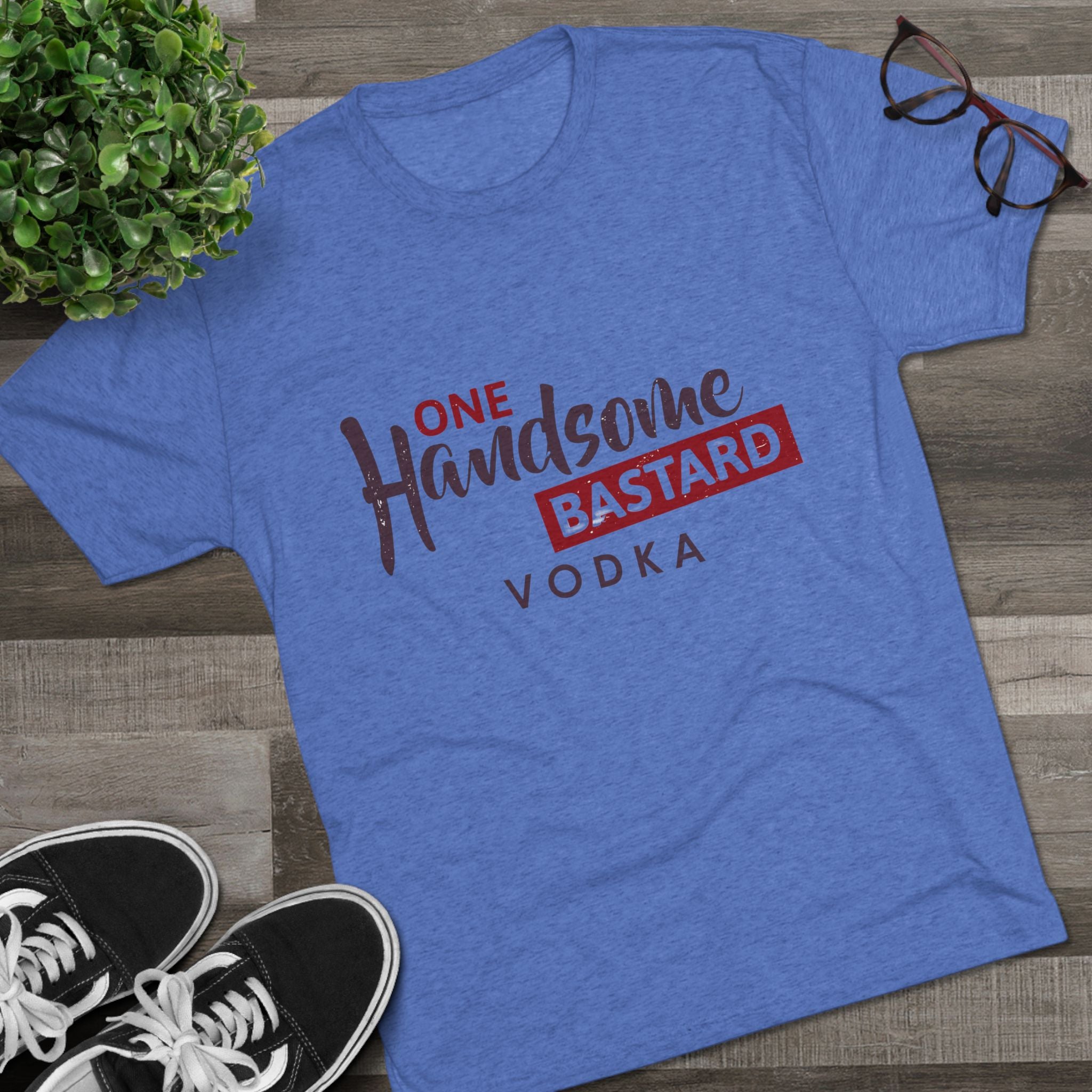 One Handsome Bastard Vodka Unisex Tri-Blend Crew Tee-10