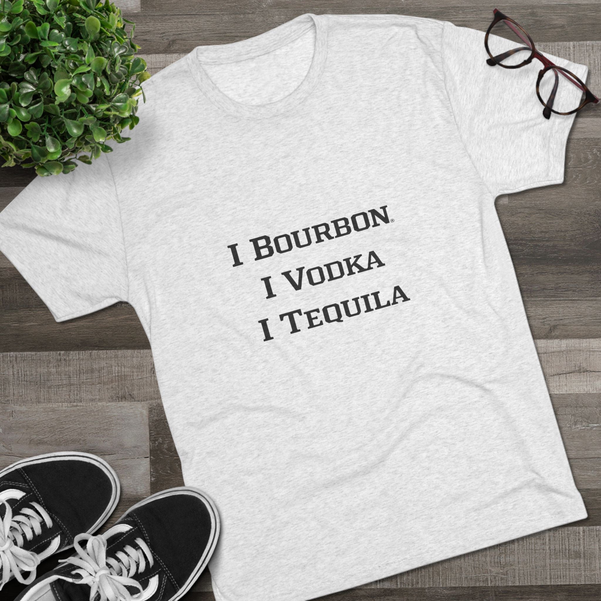 I Bourbon, I Vodka, I Tequila Unisex Tri-Blend Crew Tee-17