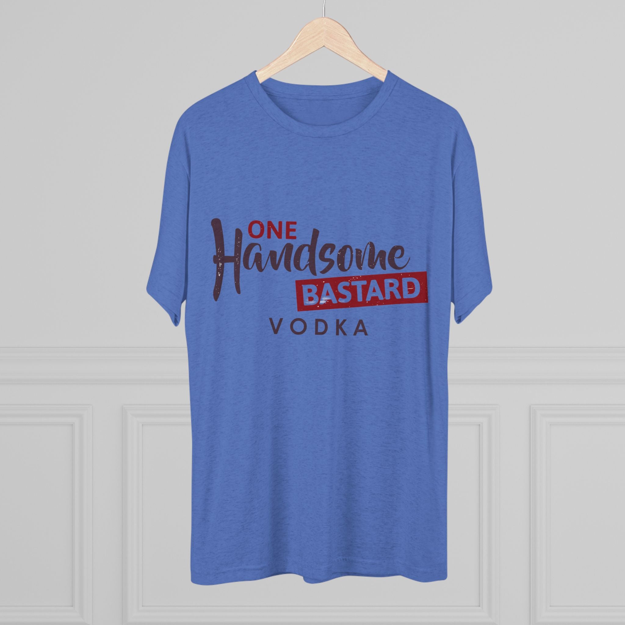 One Handsome Bastard Vodka Unisex Tri-Blend Crew Tee-11