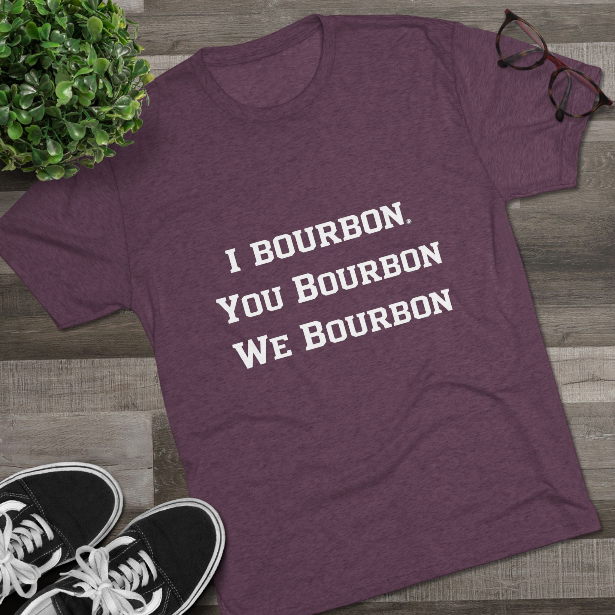 I Bourbon, You Bourbon, We Bourbon Unisex Tri-Blend Crew Tee-13