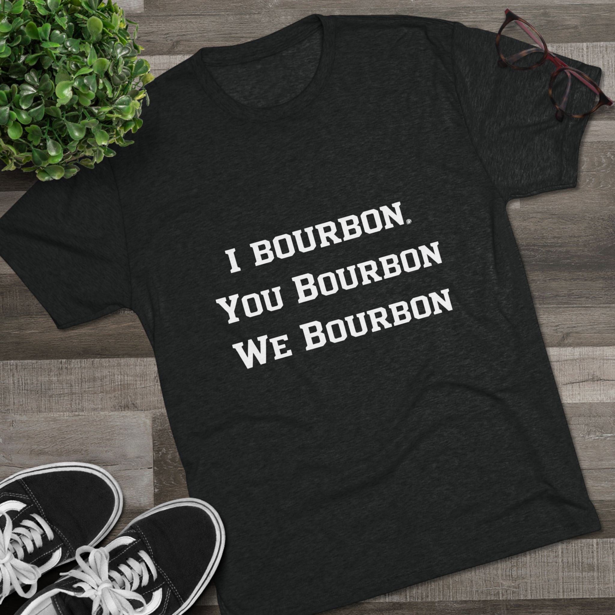 I Bourbon, You Bourbon, We Bourbon Unisex Tri-Blend Crew Tee-19