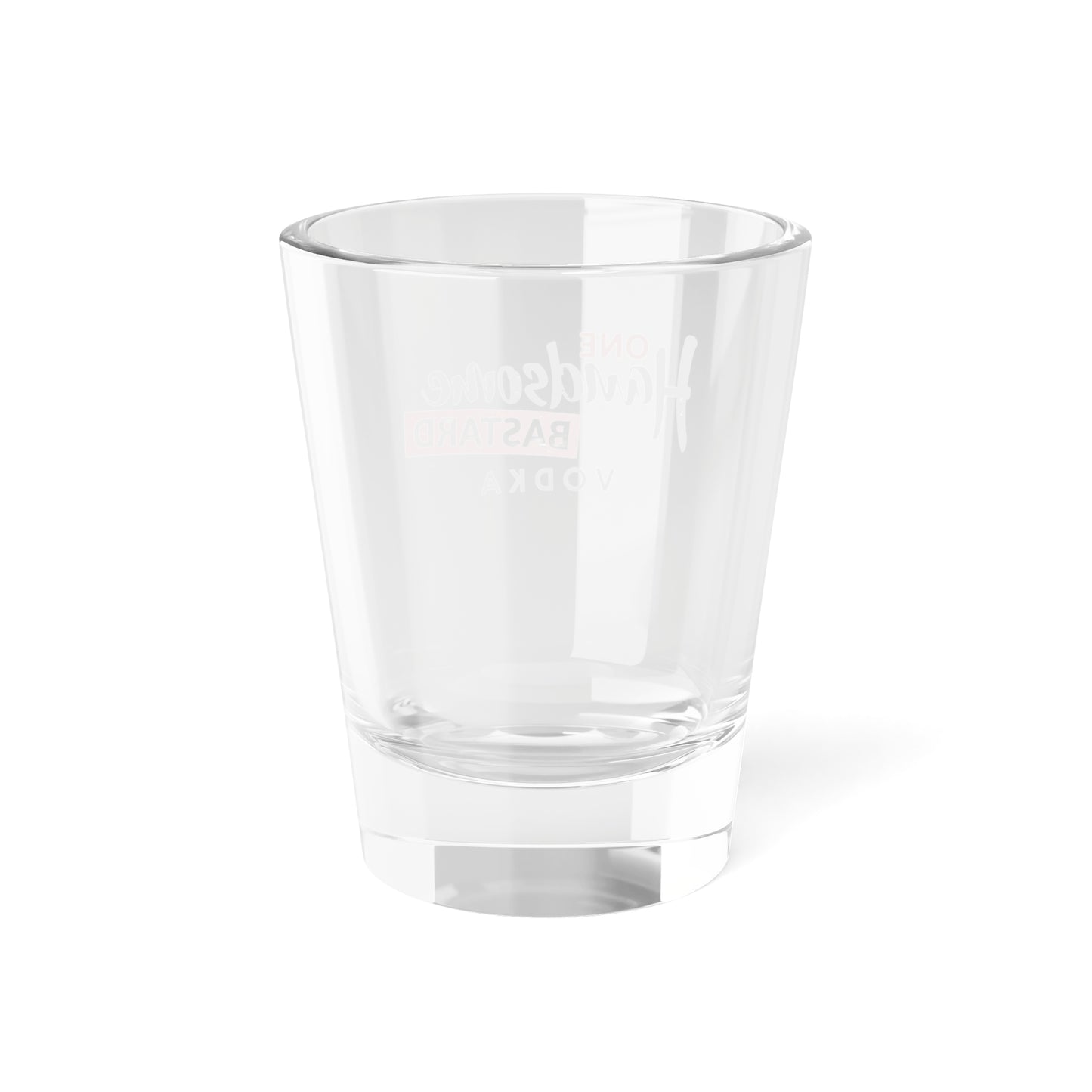 One Handsome Bastard Shot Glass, 1.5oz