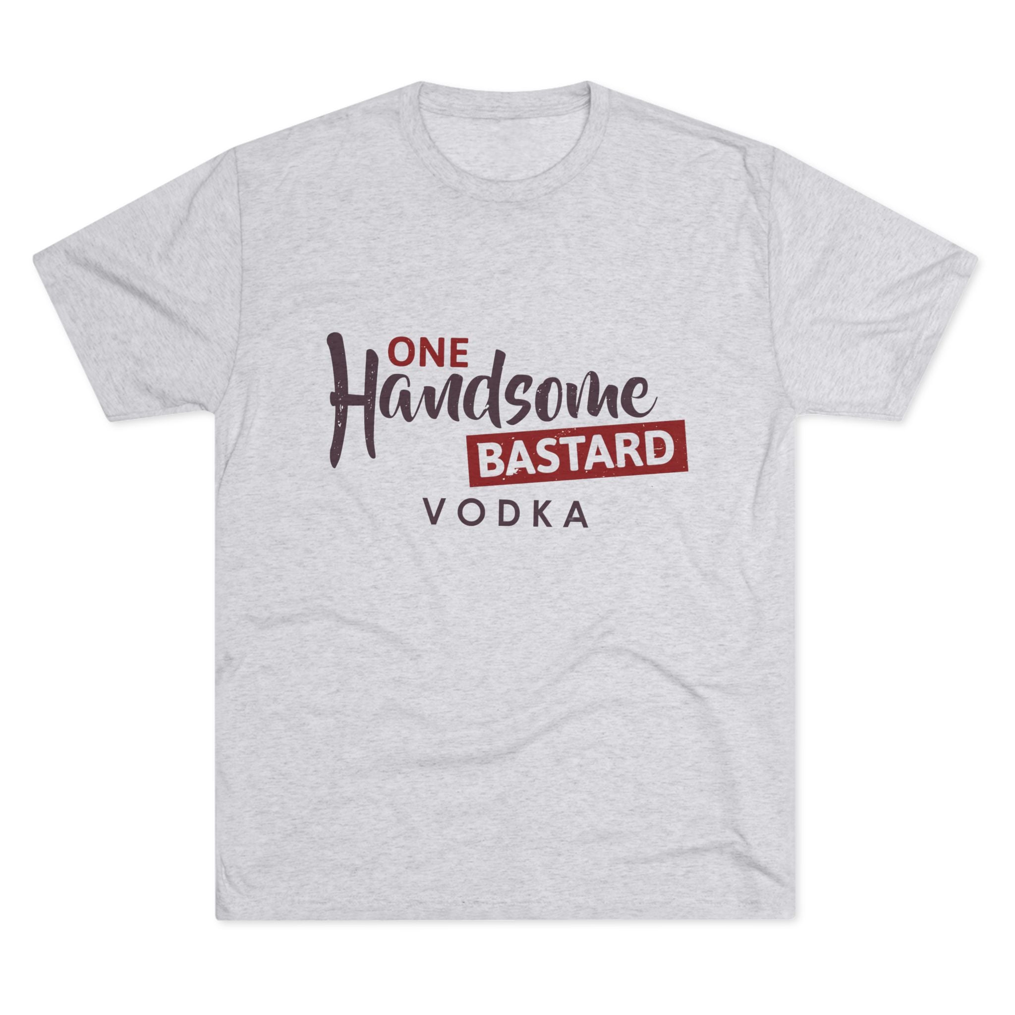 One Handsome Bastard Vodka Unisex Tri-Blend Crew Tee-6