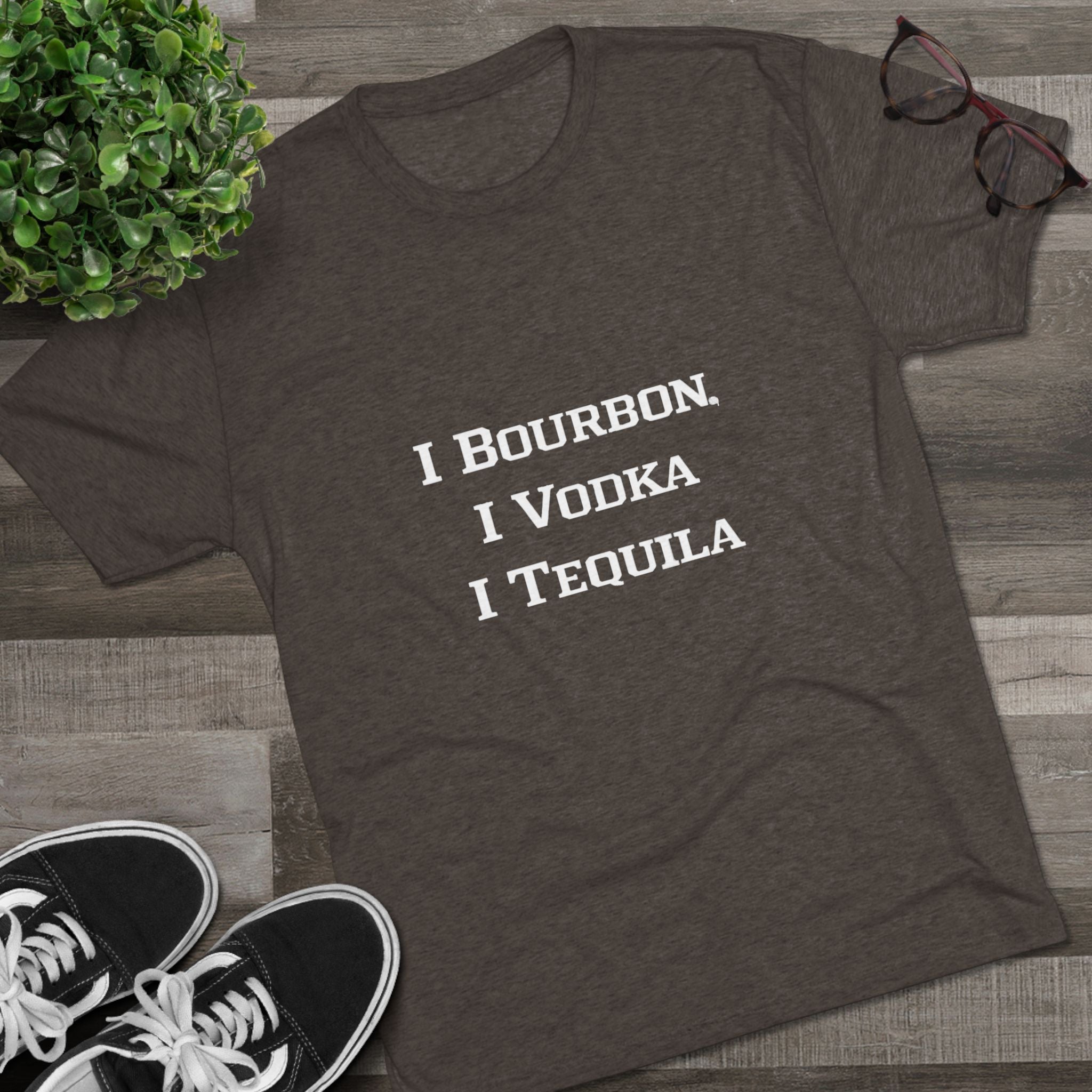 I Bourbon, I Vodka, I Tequila Unisex Tri-Blend Crew Tee-14