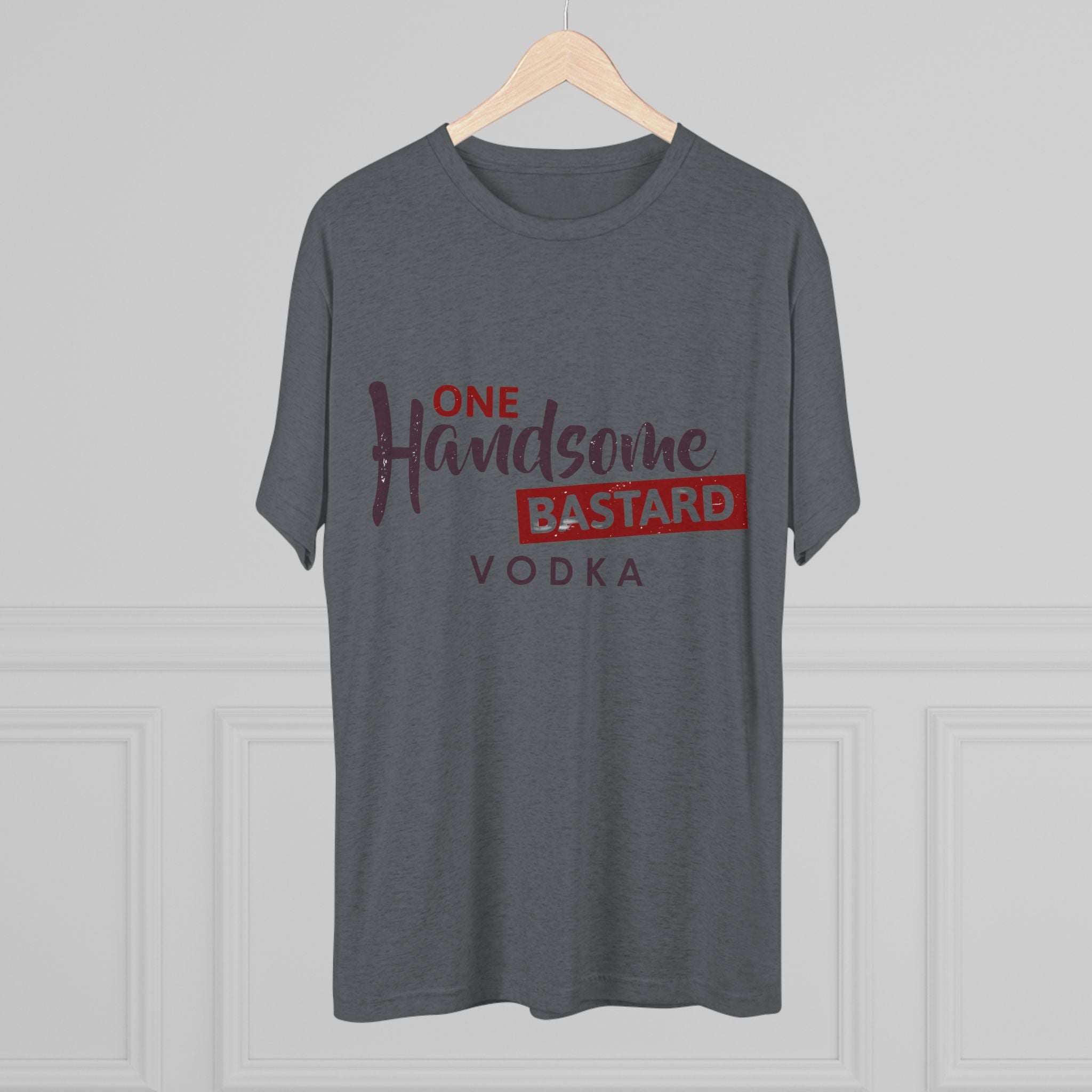 One Handsome Bastard Vodka Unisex Tri-Blend Crew Tee-23