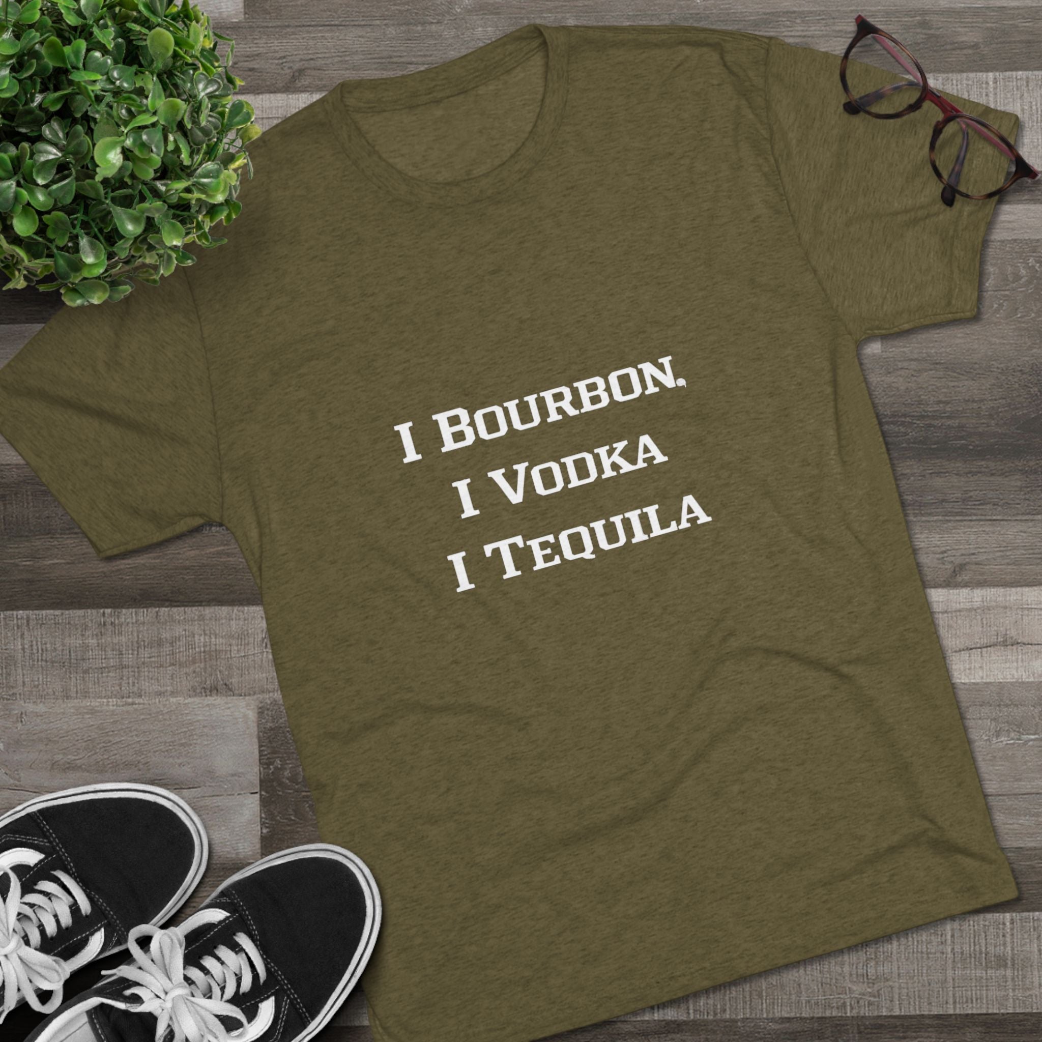 I Bourbon, I Vodka, I Tequila Unisex Tri-Blend Crew Tee-23