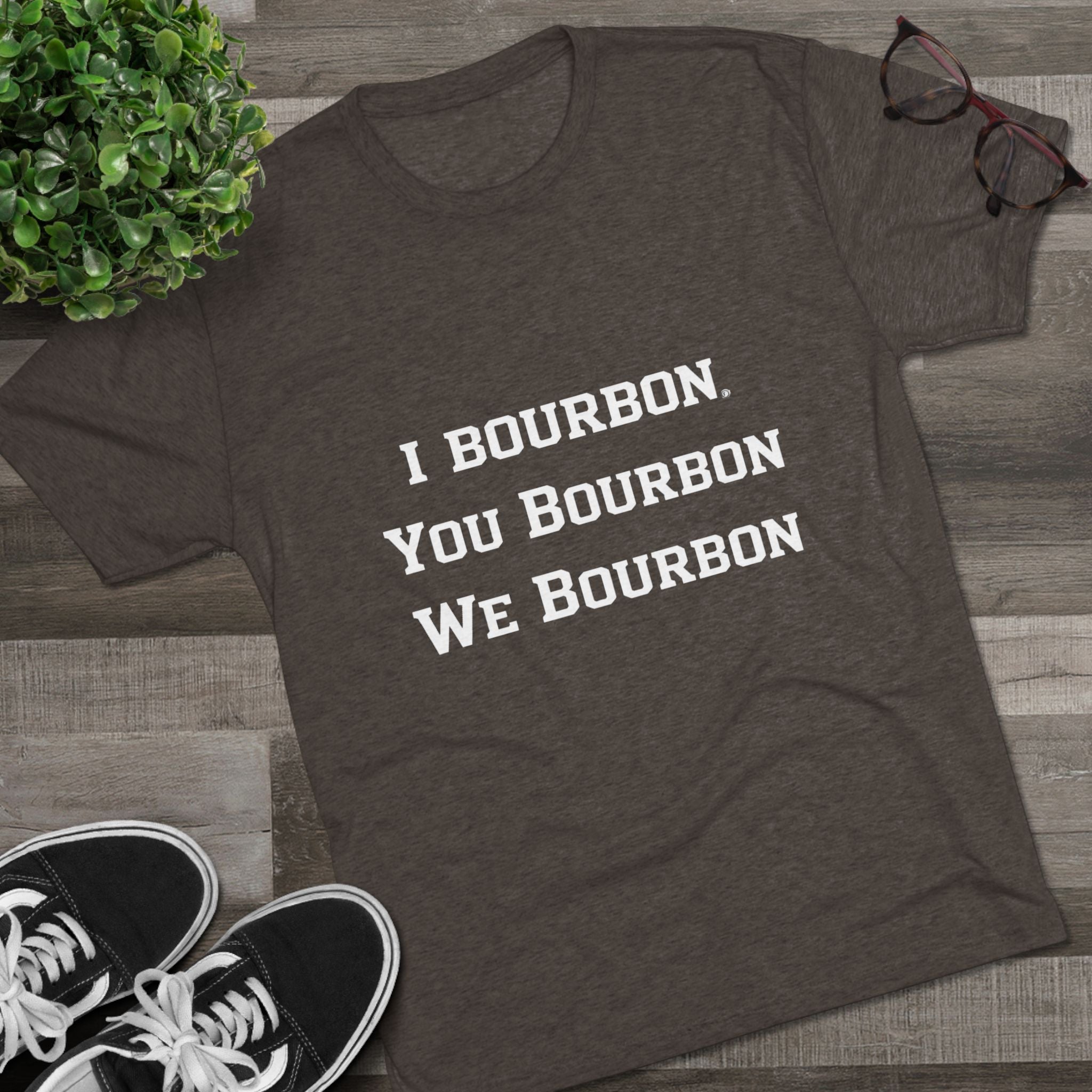 I Bourbon, You Bourbon, We Bourbon Unisex Tri-Blend Crew Tee-22