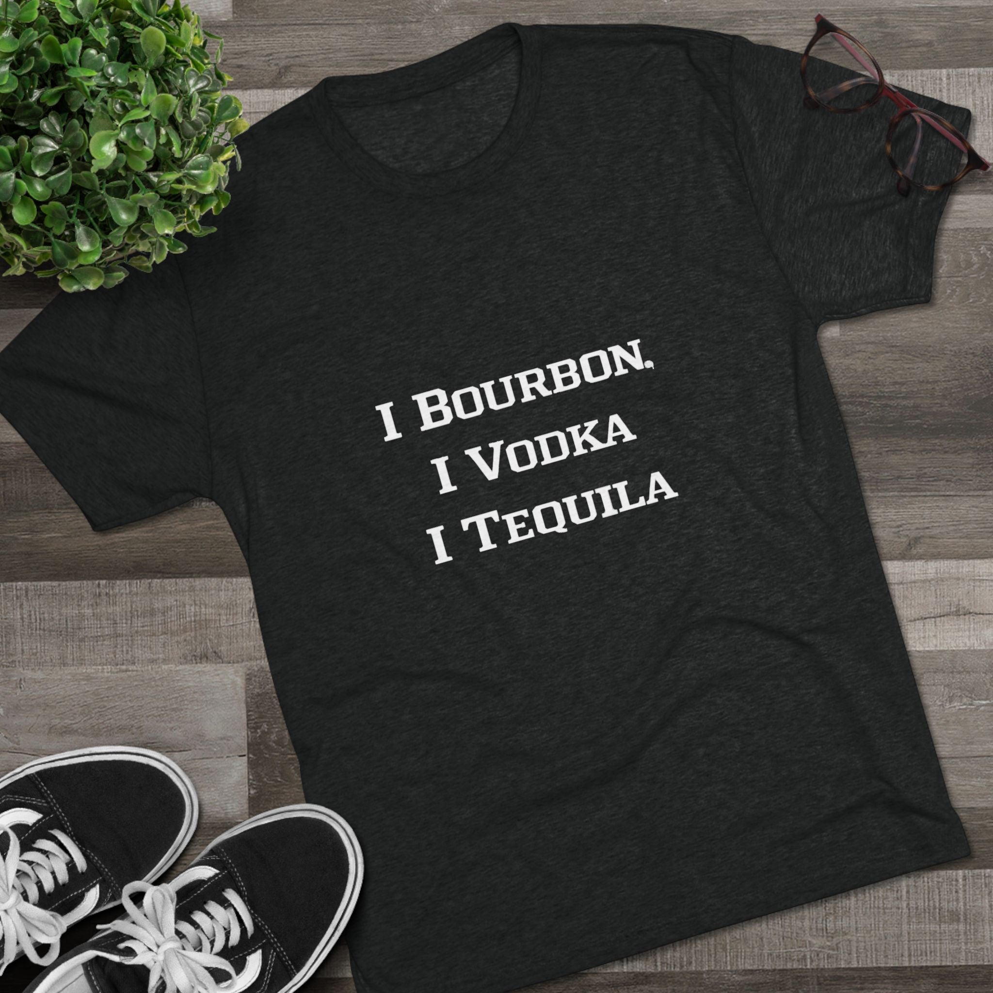 I Bourbon, I Vodka, I Tequila Unisex Tri-Blend Crew Tee-20