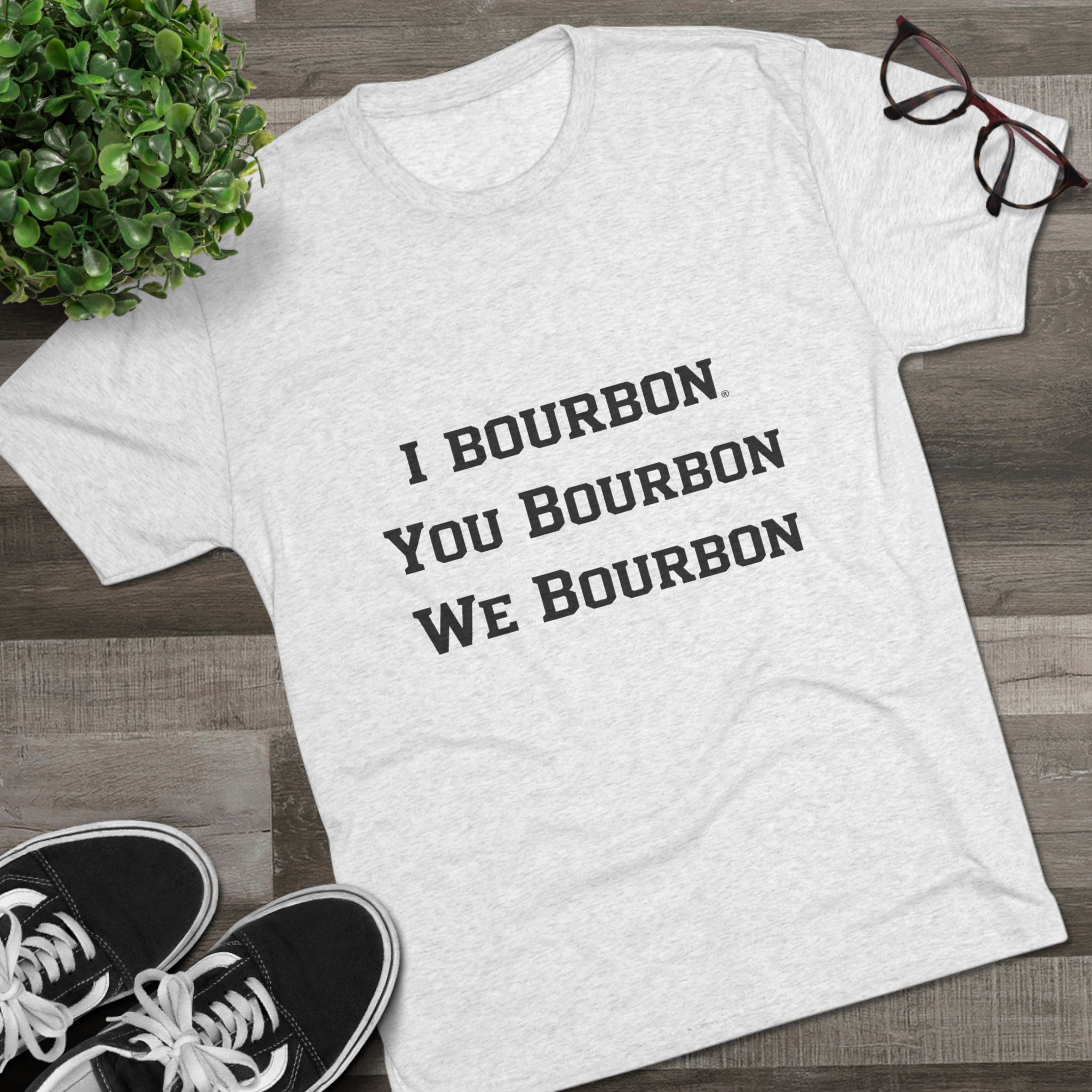 I Bourbon, You Bourbon, We Bourbon Unisex Tri-Blend Crew Tee-16