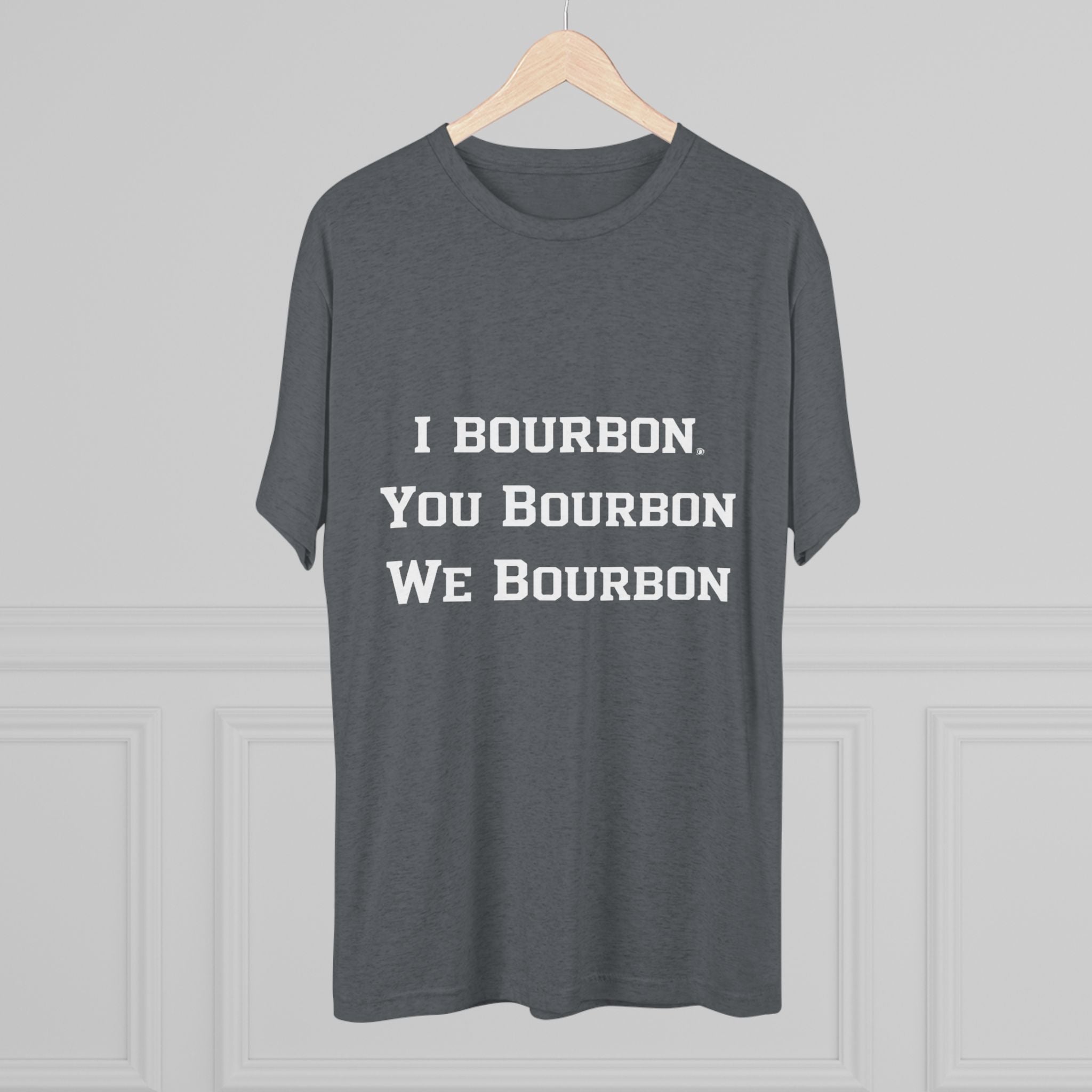 I Bourbon, You Bourbon, We Bourbon Unisex Tri-Blend Crew Tee-35