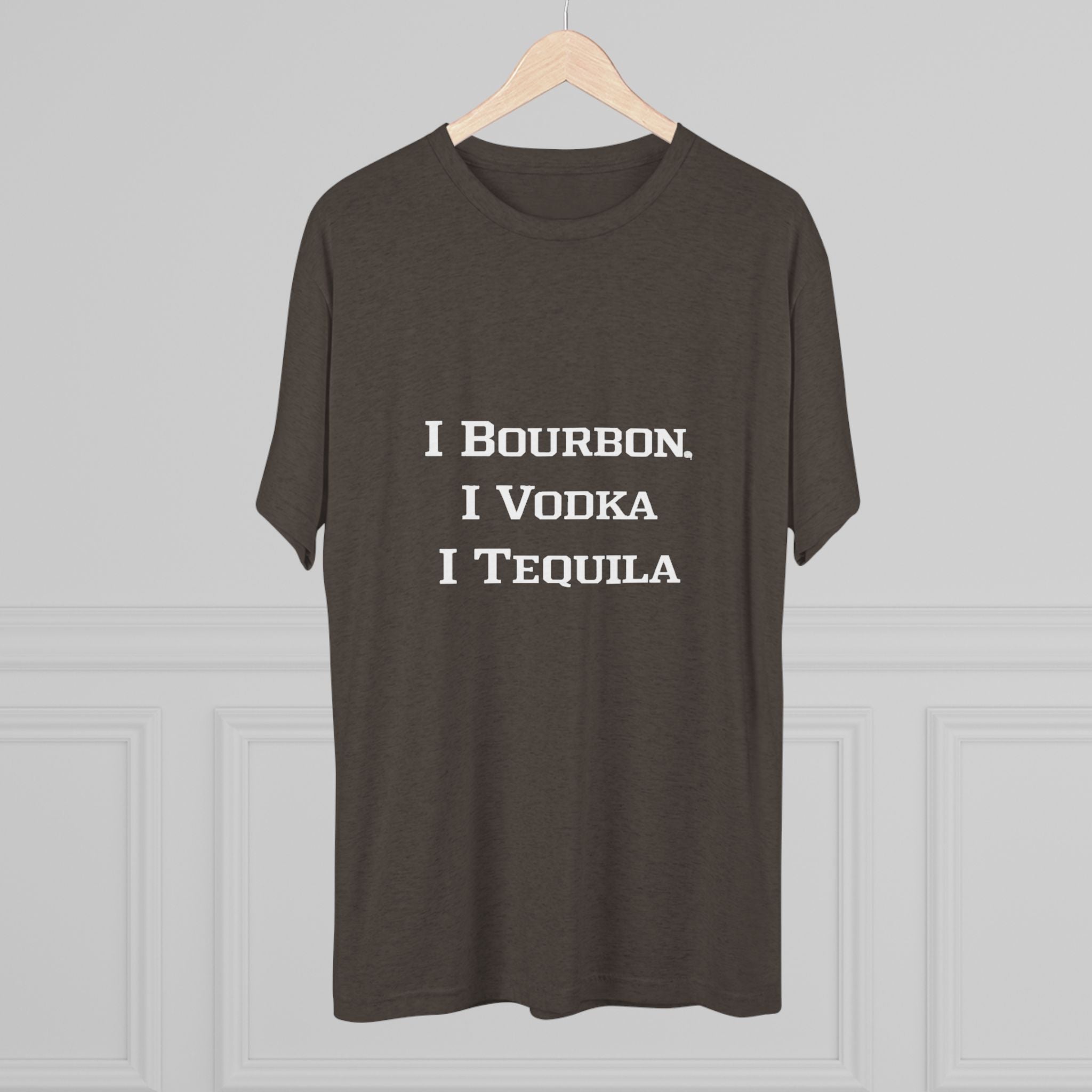 I Bourbon, I Vodka, I Tequila Unisex Tri-Blend Crew Tee-15