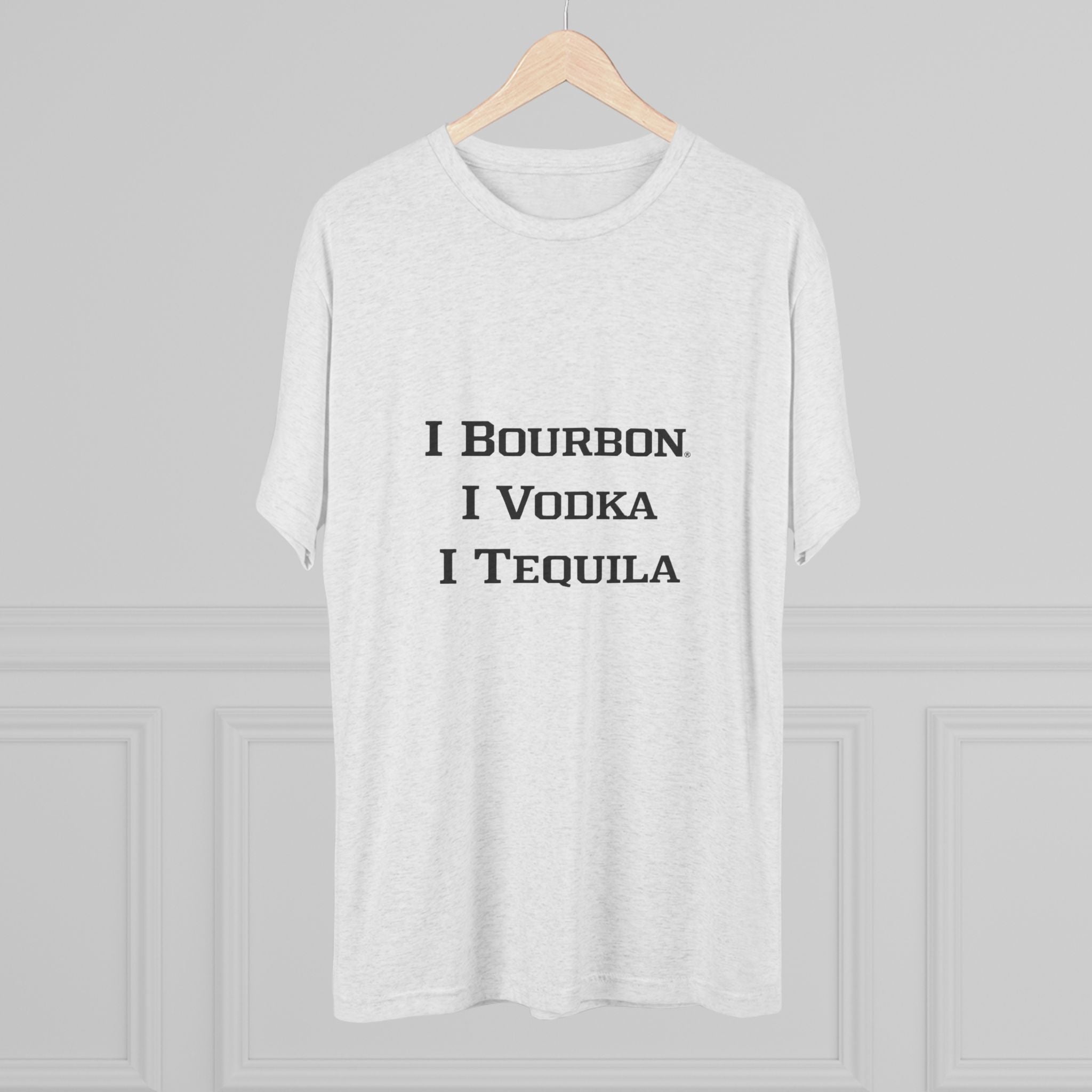 I Bourbon, I Vodka, I Tequila Unisex Tri-Blend Crew Tee-18