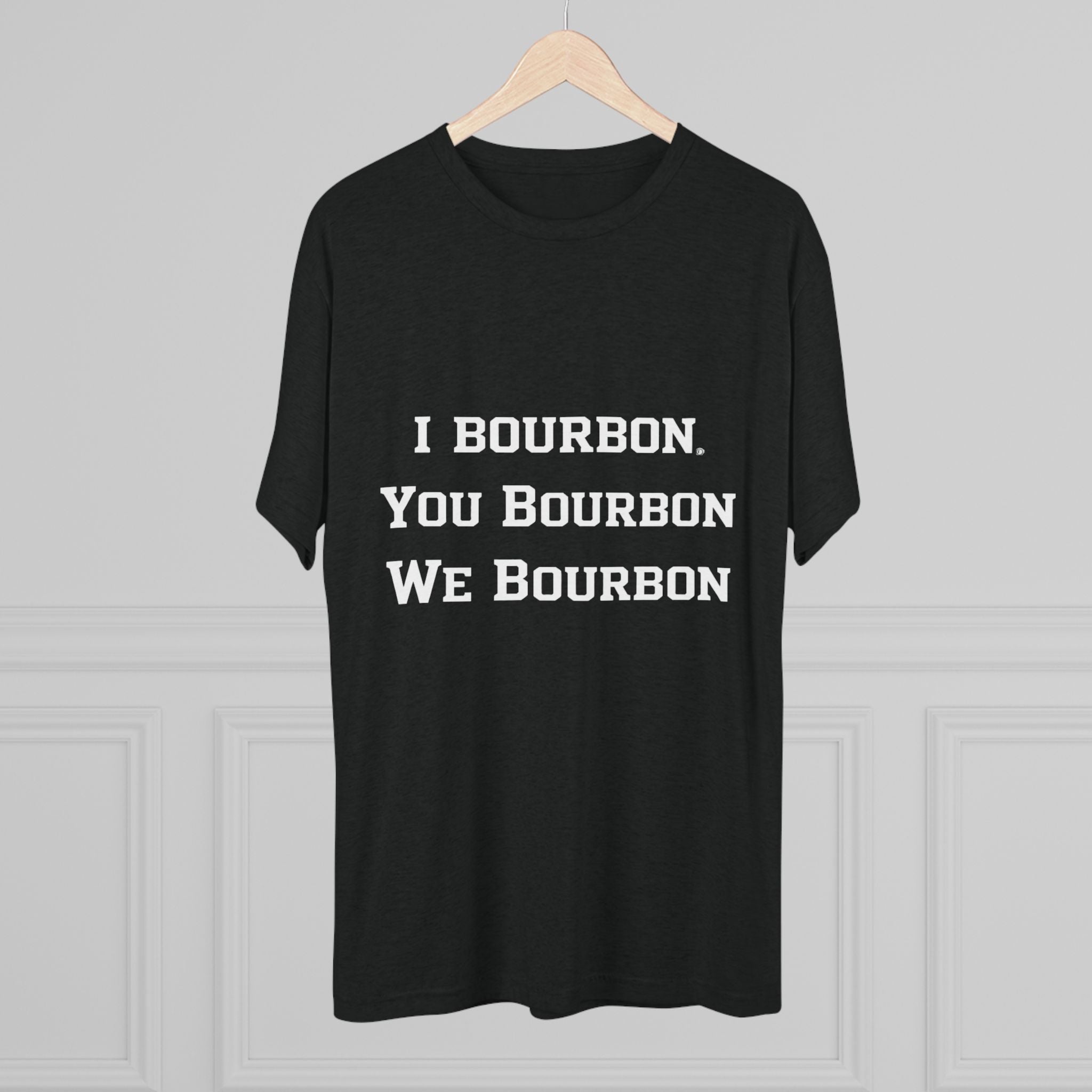 I Bourbon, You Bourbon, We Bourbon Unisex Tri-Blend Crew Tee-20